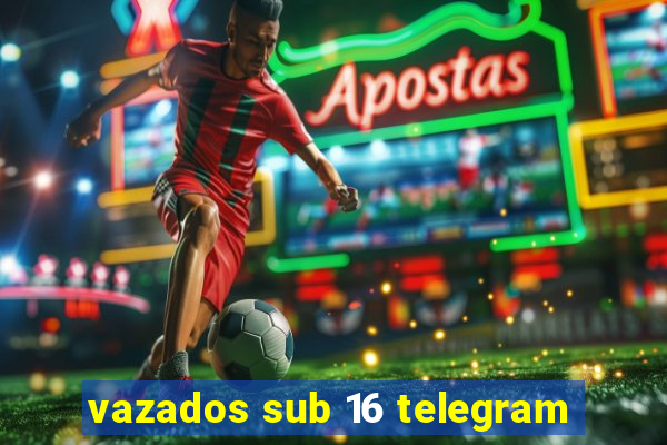 vazados sub 16 telegram